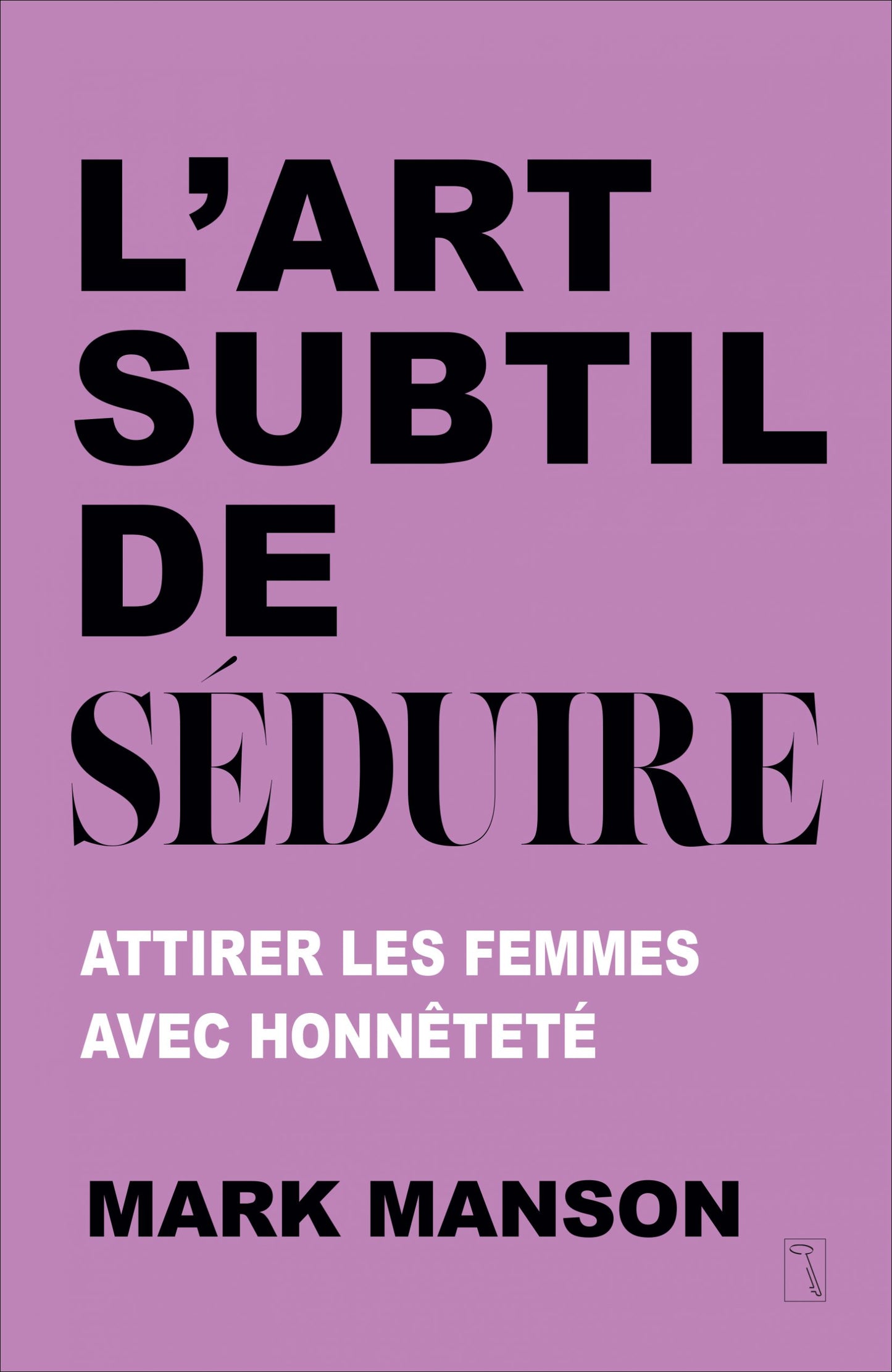 L'art subtil de séduire - Mark Manson