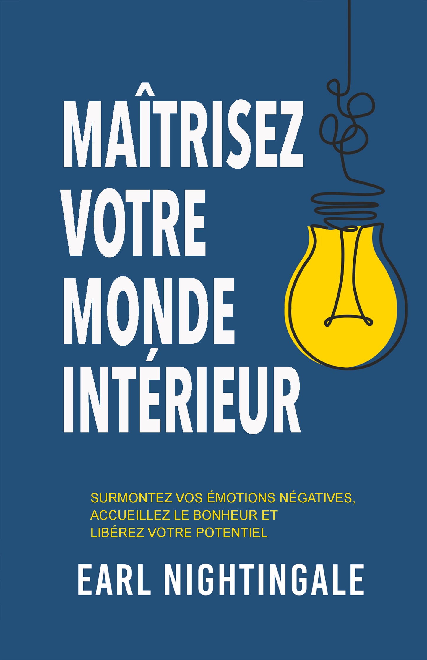 Maîtrisez votre univers intérieur - Earl Nightingale