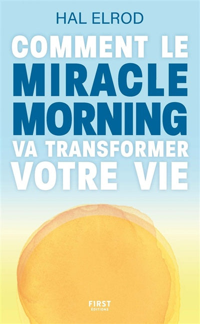 Comment le MIRACLE MORNING va transformer votre vie - Hal Elrod